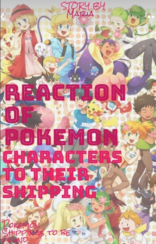 reaction of pokemon characters to their shipping  by mydearpokeshipping