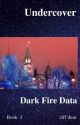 UNDERCOVER  -  Dark Fire Data (Book 3) by ziffdion