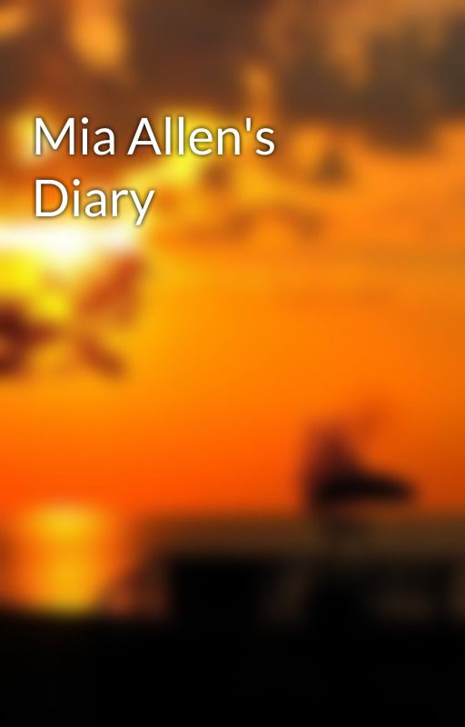 Mia Allen's Diary  by Miaallen25