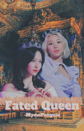 Fated Queen | MiChaeng [G!P]✔ by _Myoui_Penguin_