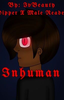 🌓 Inhuman (Gravity Falls Dipper x Reader) 🌗 cover