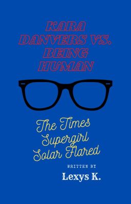 Kara Danvers vs. Being Human: The Times Supergirl Solar Flared cover