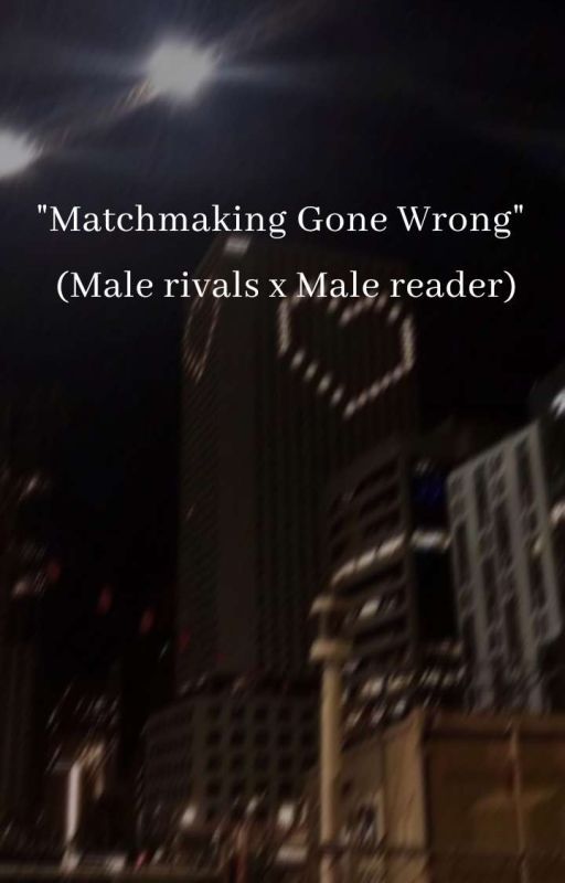 ~Matchmaking Gone Wrong~(Yandere sim male rivals x male reader) (ON HOLD) by Death_Clover