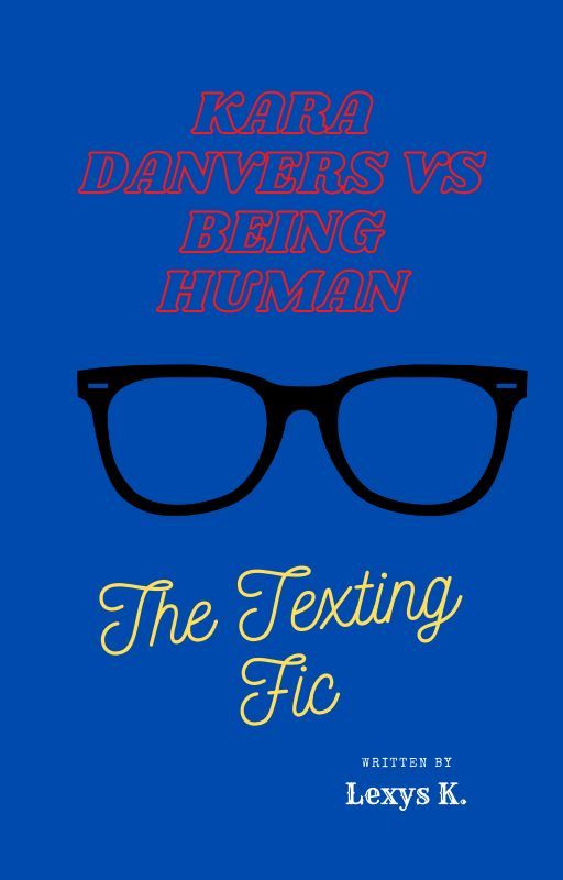 Kara Danvers Vs Being Human: The Texting Fic by Drunk_Breadstick