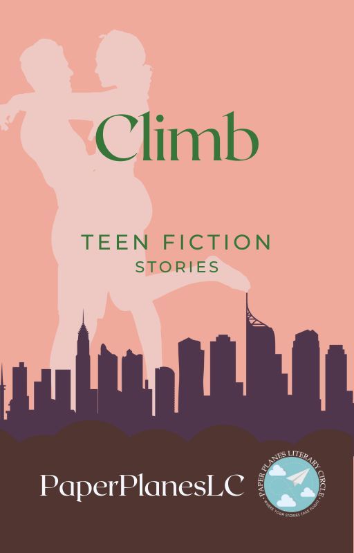 CLIMB (A collection of TEEN FICTION stories) by PaperPlanes_LC