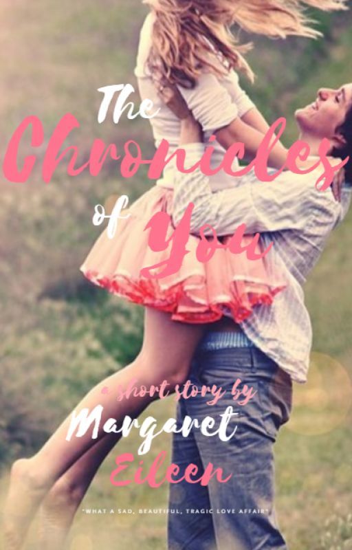 The Chronicles of You ✔ by maggiewritestoomuch