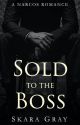 Sold To The Boss: A Narcos Romance by skaragray