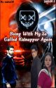 Being With Myy So Called Kidnapper Again (Season 2) by aishad08