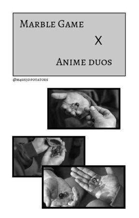 Marble game x anime duos | ANGST by m4sh3dpotatoes