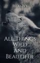 All Things Wild and Beautiful by LeeraIvy