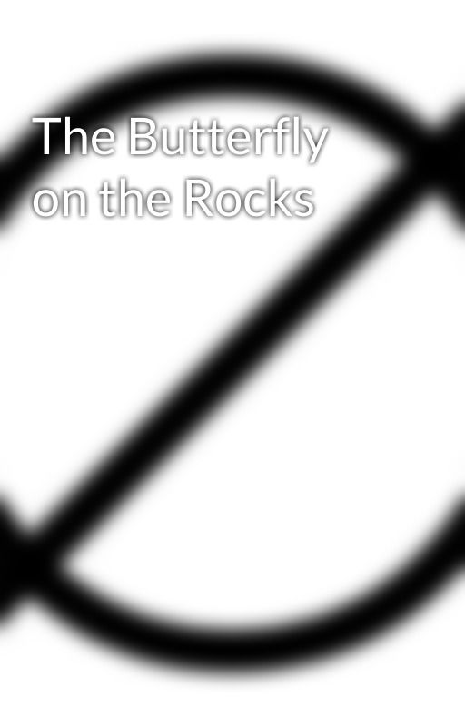 The Butterfly on the Rocks  by thenotsoavidreaderq