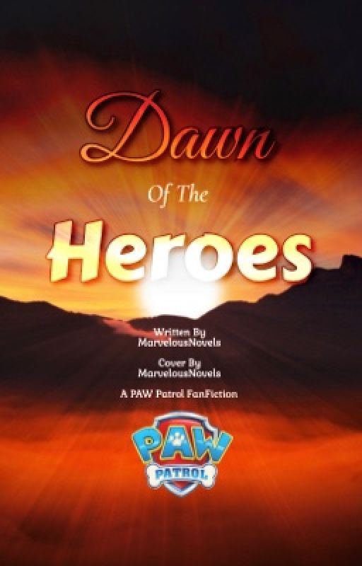 Dawn Of The Heroes (PAW Patrol fanfic) by MarvelousNovels