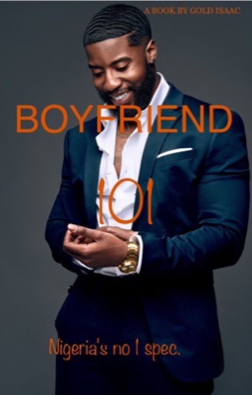 BOYFRIEND 101: Nigeria's no 1 spec by theGoldenmornwrites