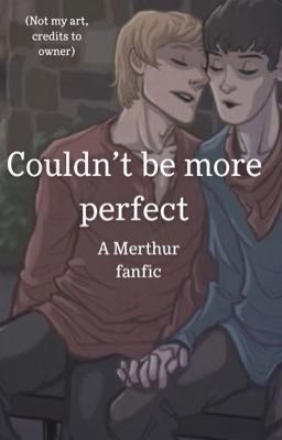 Couldn't Be More Perfect (A Merthur fanfic) cover