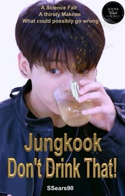 Jungkook, Don't Drink That! {JJK x BTS}{BTS AU} cover