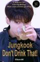 Jungkook, Don't Drink That! {JJK x BTS}{BTS AU} by SSears90