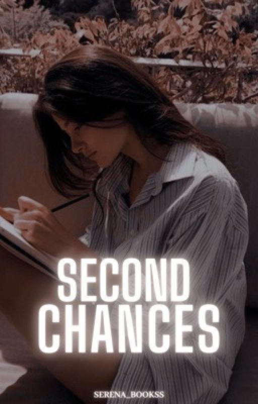 Second Chances (On Hold)  by Serena_Bookss