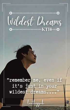 Wildest Dreams [KTH FF] ✓ by luvthvgguk