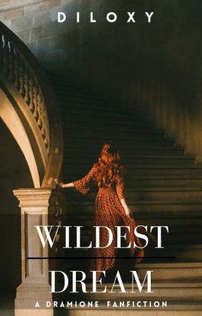 WILDEST DREAM (DRAMIONE) by diloxy04