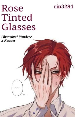 Rose Tinted Glasses| Obsessive! Yandere x Reader cover