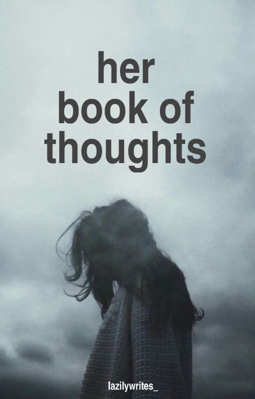 her book of thoughts. by lazilywrites_