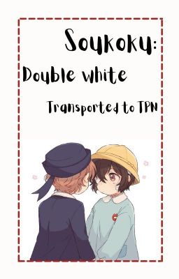 Soukoku: Double white || Transported to the TPN cover