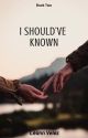 I Should've Known: Book Two by Kat7729