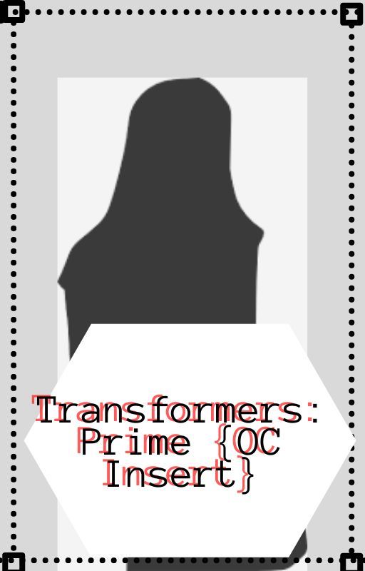 Transformers : Prime {OC Insert} ~ Season One ~ by AmberLoomyloony68