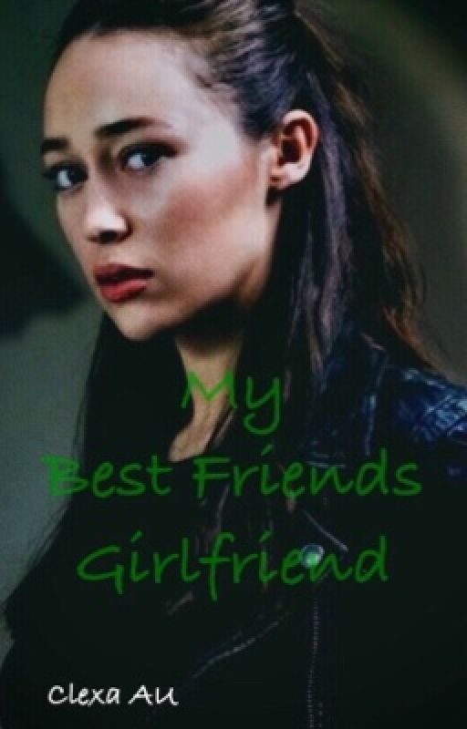 My best friends girlfriend by WhoreForClexa