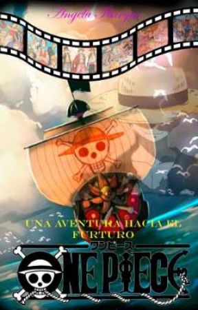 [WATCHING]One Piece; Una aventura hacia el futuro. by AngelaIbargue