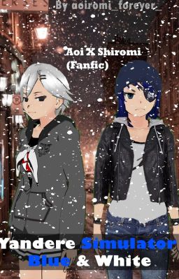 Yandere Simulator: Blue & White (Aoi X Shiromi FanFic) cover