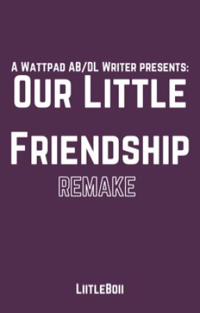 Our Little Friendship [Remake] by liitleboii