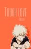 tough love || Bakugo x reader