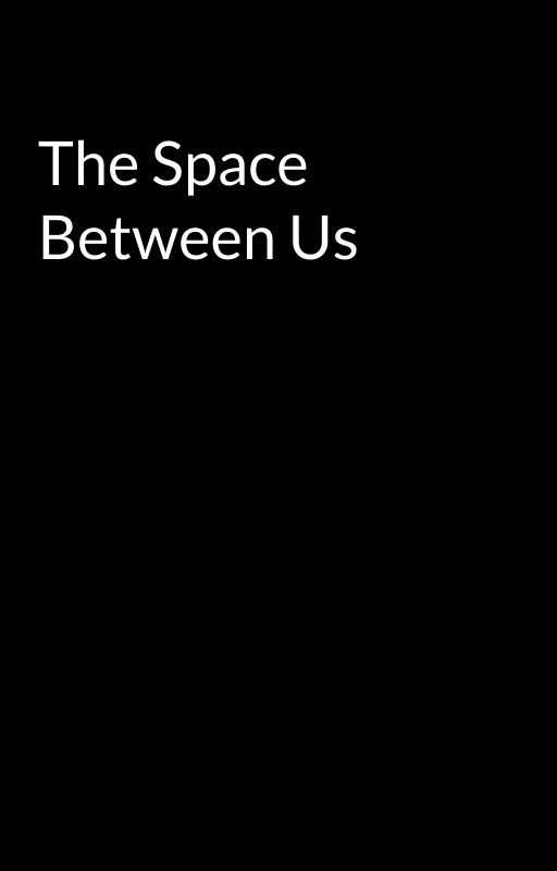 The Space Between Us  by xiielian