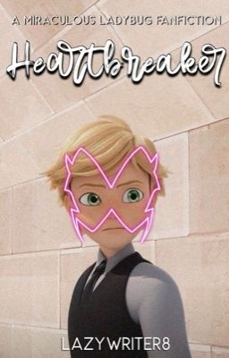 Heartbreaker 💔 (A Miraculous Ladybug Fanfic) cover