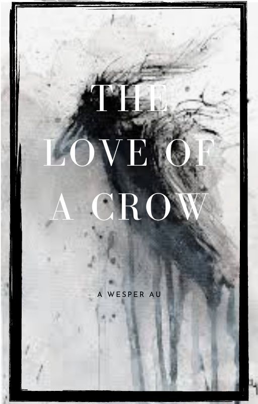 The Love of a Crow - Wesper/Crows Fanfiction/AU by ameteurgamercom