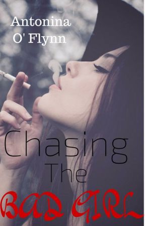 Chasing The Bad Girl by antoninaoflynn