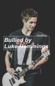 Bullied by Luke Hemmings by hoodfinity