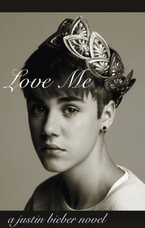 Love Me: A Justin Bieber Love story by starlightsolo