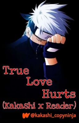 True Love Hurts (Kakashi x Reader) cover