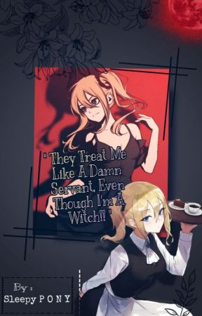 "They Treat Me Like A Damn Servant Even Though I'm A Witch!" (MID Fanfic) by GirlGoingViral_123