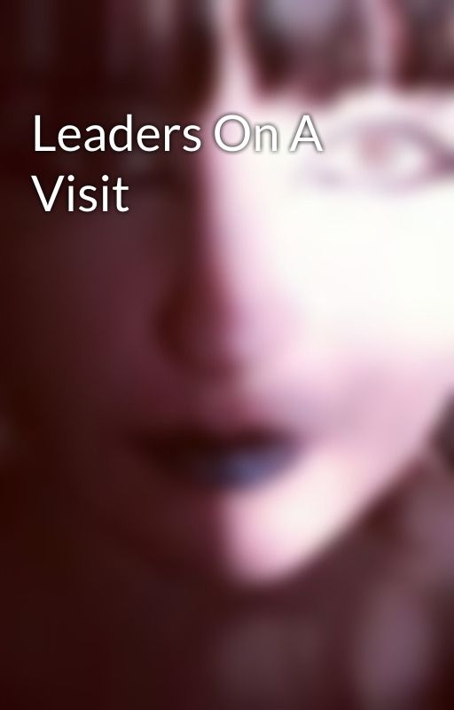 Leaders On A Visit by SaintWeirdness