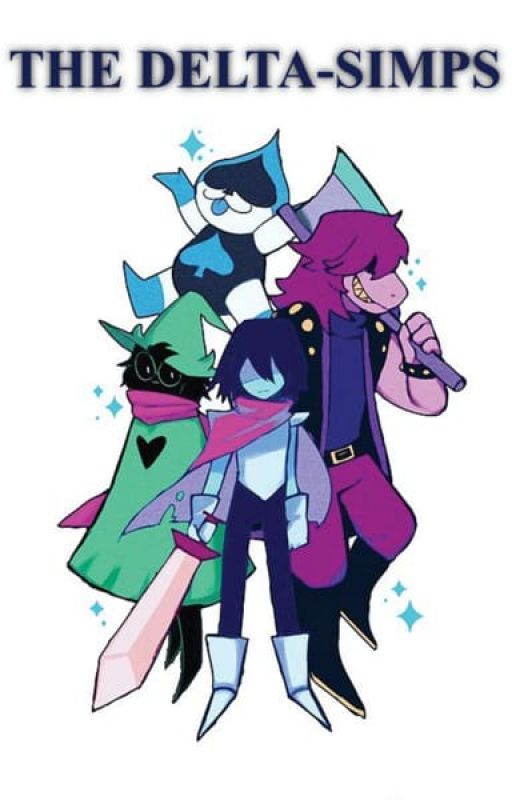 The Delta-Simps//Deltarune Fanfic by edensloveletters