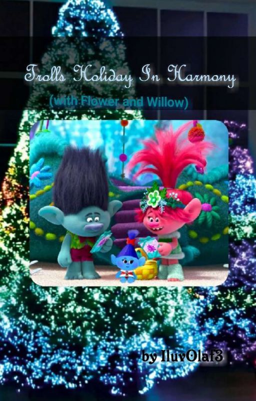 Trolls Holiday In Harmony (with Flower and Willow) by IluvOlaf3