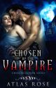 Chosen by the Vamprie, Book One by AtlasRoseRomance