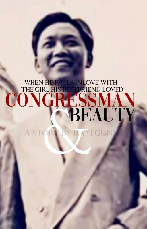 Congressman and Beauty: When He Falls Inlove with the Girl His Bestfriend Loved by rayeguner