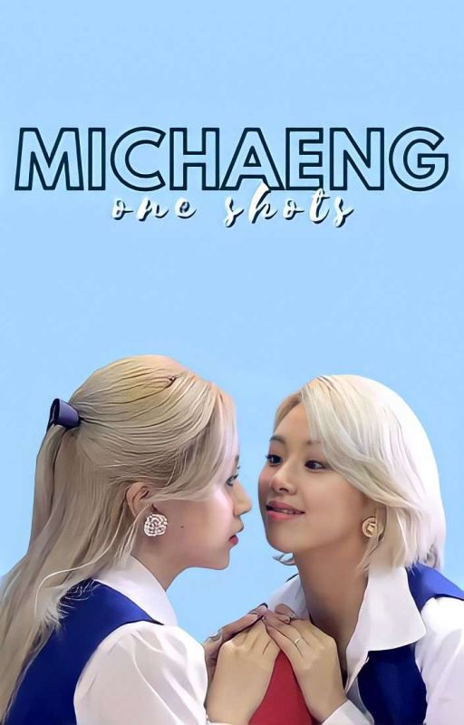 MiChaeng One Shots by penguberry