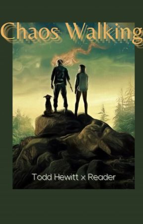 Chaos Walking || Todd Hewitt x Reader by Cliffordlover87