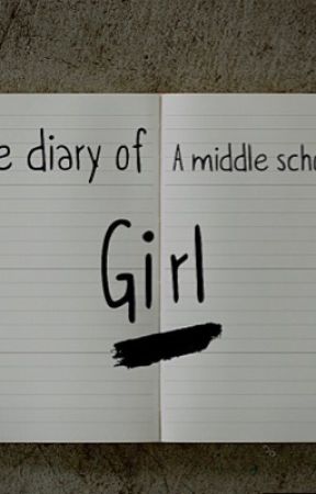 The Diaries Of A Middle School Girl (BOOK ONE) by GoblinGobbler