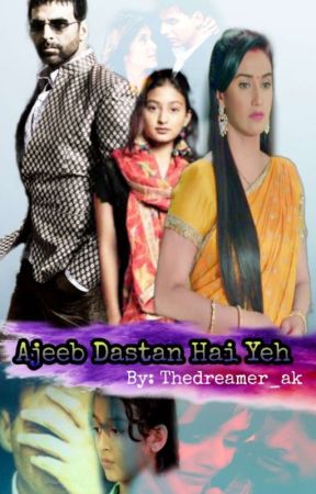 Ajeeb Dastan Hai Yeh (Completed) by Thedreamer_Ak